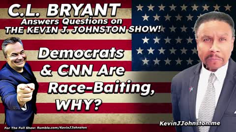CNN Is Race Baiting Blacks. Why Are They Doing This? - CL Bryant on Kevin J Johnston Show