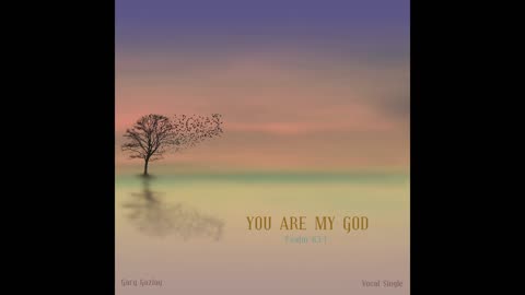 YOU ARE MY GOD - Psalm 63:1 CEV