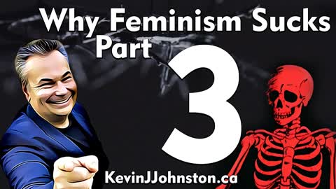 Why Feminism SUCKS With Kevin J. Johnston, Canada's No. 1 Public Speaker! PART 3
