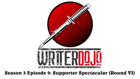 WriterDojo S3 Ep9: Supporter Spectacular (Round VI)