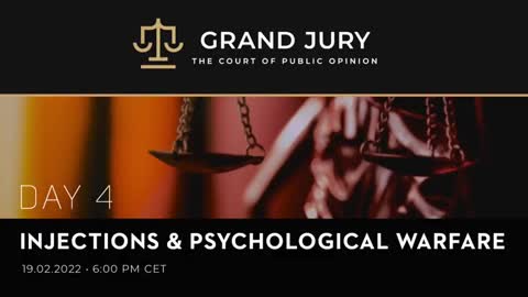 Grand Jury - Day 4 - Full Session (February 19th, 2022) - Injections & Psychological Warfare
