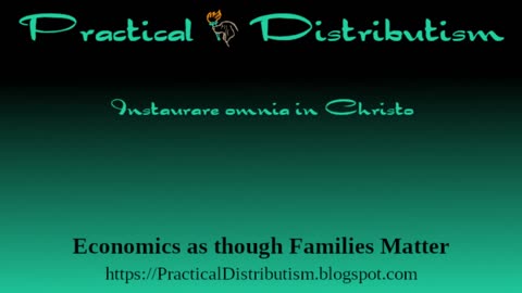 On the Foundations of Distributism: Property, Family, Politics, Economy. Part 4