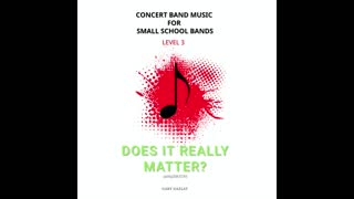 DOES IT REALLY MATTER? – (Concert Band Program Music) – Gary Gazlay