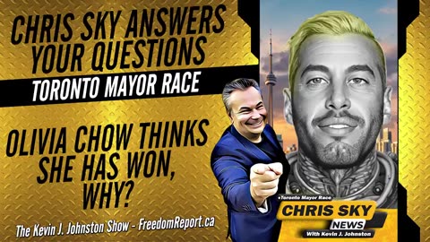 NEXT TORONTO MAYOR CHRIS SKY ANSWERS QUESTIONS - WHY DOES OLIVIA CHOW THINK SHE HAS ALREADY WON