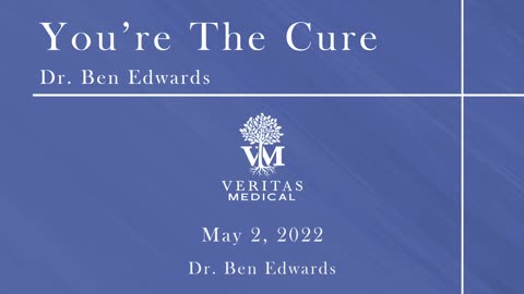 You're The Cure, May 2, 2022 - Dr. Ben Edwards