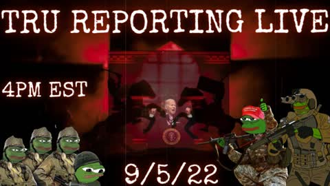 TRU REPORTING LIVE: "[they] will stop at nothing to create civil unrest!" 9/5/22