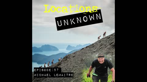 Locations Unknown EP. #57: Michael LeMaitre - Marathon Mountain - Alaska (Audio Only)