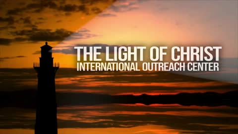 The Light of Christ International Outreach Center - LIVE - 06/19/2022