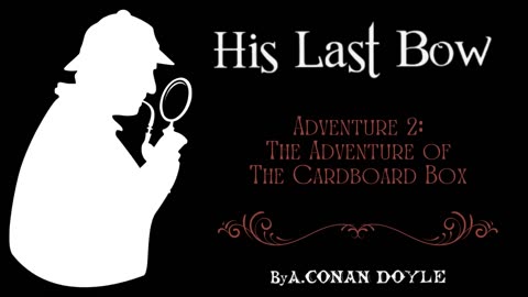 Sherlock Holmes: His Last Bow - The Adventure of the Cardboard Box
