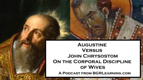 Augustine Versus John Chrysostom On The Corporal Punishment of Wives
