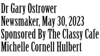 Newsmaker, May 30, 2023, Dr Gary Ostrower