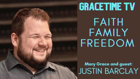 GraceTime TV LIVE: with guest Justin Barclay FAITH FAMILY FREEDOM
