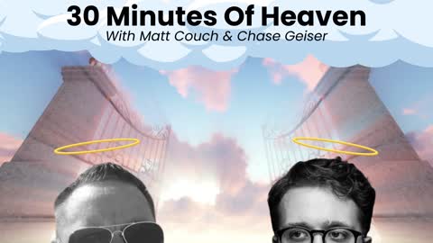 30 Minutes of Heaven with Matt Couch and Chase Geiser 4.6.22