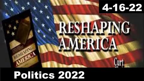 Politics 2022 | Reshaping America 4-16-22
