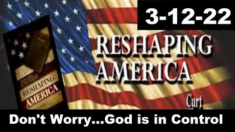 Don't Worry....God is in Control | Reshaping America 3-12-22