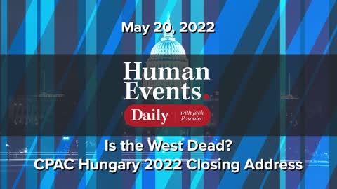 Is the West Dead? - CPAC Hungary 2022 Closing Address