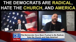 The Democrats Are RADICAL, Hate The Church, And America!
