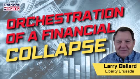Orchestration Of A Financial Collapse | Larry Ballard