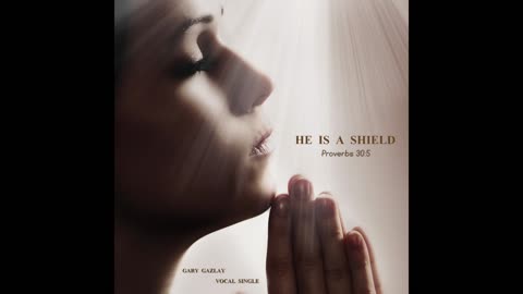 HE IS A SHIELD - Proverbs 30:5
