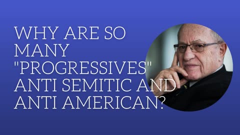 Why are so many "progressives" anti semitic and anti American?