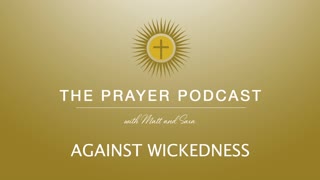 Against Wickedness - The Prayer Podcast