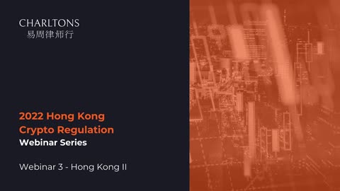 Charltons Hong Kong Crypto Regulation Webinars Series 2022 | Webinar 3 | 7 October 2022