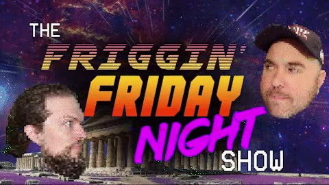 The Friggin' Friday Night Show! *CANCELLED*