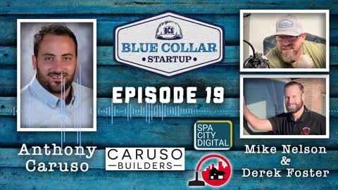 Blue Collar StartUp - Episode 19: Anthony Caruso (Caruso Builders)