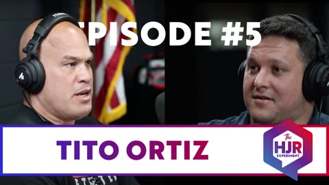 HJR Experiment: Episode #5 with Tito Ortiz