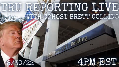 TRU REPORTING LIVE: with Cohost with Brett Collins! "FBI = Election Tainted"