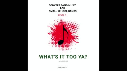 WHAT’S IT TO YA? – (Concert Band Program Music) – Gary Gazlay
