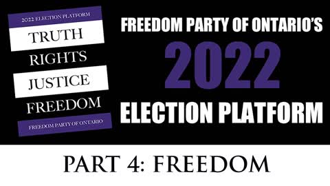 Freedom Party of Ontario's 2022 Election Platform (video 5 of 6): Part 4 - Freedom