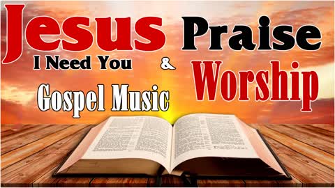 Top Praise and Worship Gospel Music | Best Christian Gospel Songs Of All Time