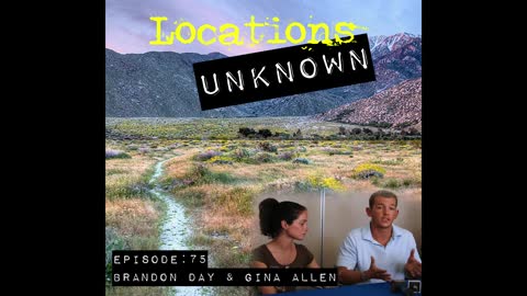 Locations Unknown EP. #75: Brandon Day & Gina Allen - San Jacinto Mountains- California (Audio Only)