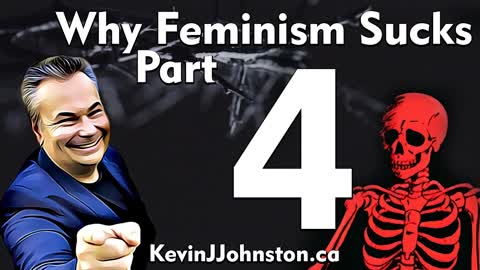 Why Feminism SUCKS With Kevin J. Johnston, Canada's No. 1 Public Speaker! PART 4