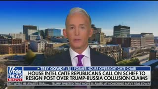 Trey Gowdy: CIA may stop giving Adam Schiff information because he leaks