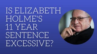 Is Elizebeth Holmes's 11year sentence excessive?