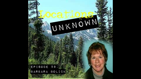 Locations Unknown EP. #59: Barbara Bolick - Bitterroot Mountains - Montana (Audio Only)