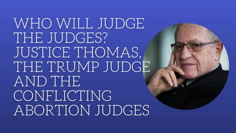 Who will judge the judges? Justice Thomas, the Trump judge and the conflicting abortion judges