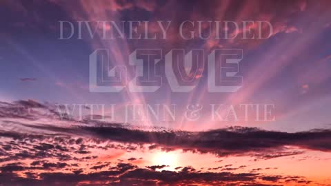 Divinely Guided Live With Jenn and Katie - 10/21/2021
