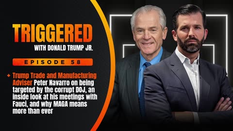 BEHIND THE SCENES WITH FAUCI AND THE NEXT CHAPTER OF MAGA, Trump Trade Adviser Peter Navarro Joins | TRIGGERED Ep.58