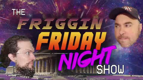 The Friggin Friday Night Show! w/BradCGZ