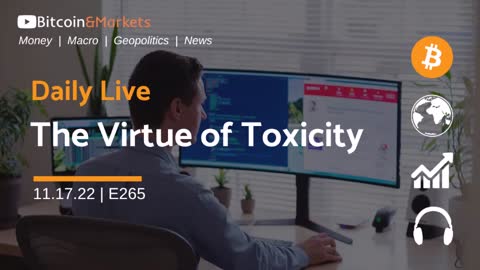 The Virtue of Toxicity - Daily Live 11.18.22 | E265 #bitcoin #FTX #crypto