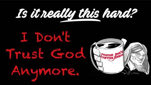 I DON'T TRUST GOD ANYMORE / PB's Coffee Break