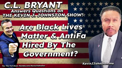 Are AntiFa And Black Lives Matter Hired To Be Terrorists By The Government? - CL Bryant