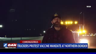 Truckers protest vaccine mandate at northern border