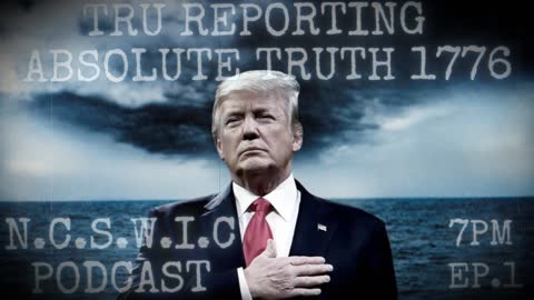 "N.C.S.W.I.C Podcast" with TRU Reporting and Absolute Truth 1776! episode.1