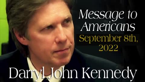 Darryl John Kennedy - Message to Americans - September 8th, 2022