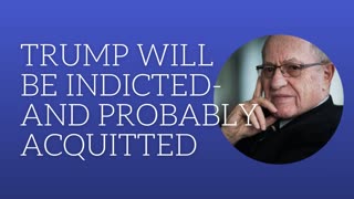 Trump will be indicted -and probably acquitted