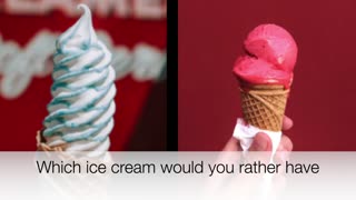Which ice cream would you rather have